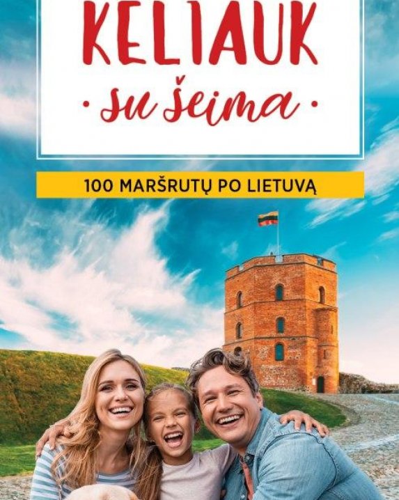 "Keliauk su šeima. 100 maršrutų po Lietuvą"