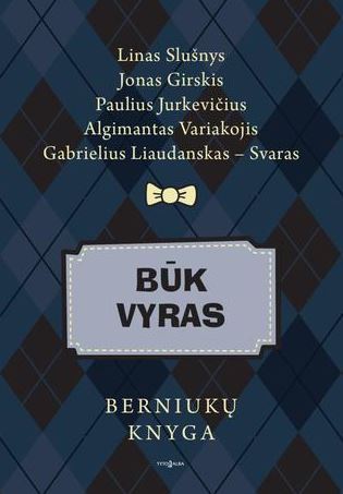 P. Jurkevičius, J. Girskis, G. Liaudanskas-Svaras, L. Slušnys, A. Variakojis „Būk vyras. Berniukų knyga“