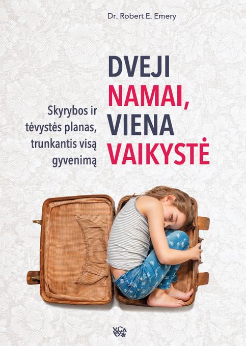 R. E. Emery „Dveji namai, viena vaikystė: skyrybos ir tėvystės planas, trunkantis visą gyvenimą“