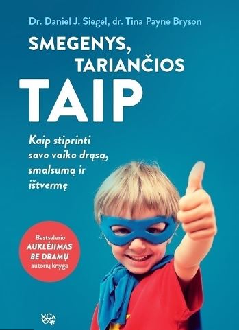 D.J. Siegel, T. Payne Bryson „Smegenys, tariančios taip. Kaip stiprinti savo vaiko drąsą, smalsumą ir ištvermę“